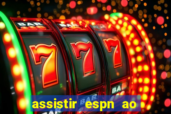 assistir espn ao vivo multicanais